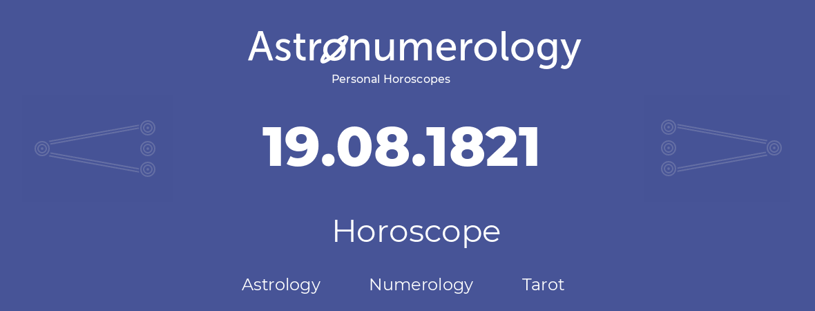 Horoscope for birthday (born day): 19.08.1821 (August 19, 1821)