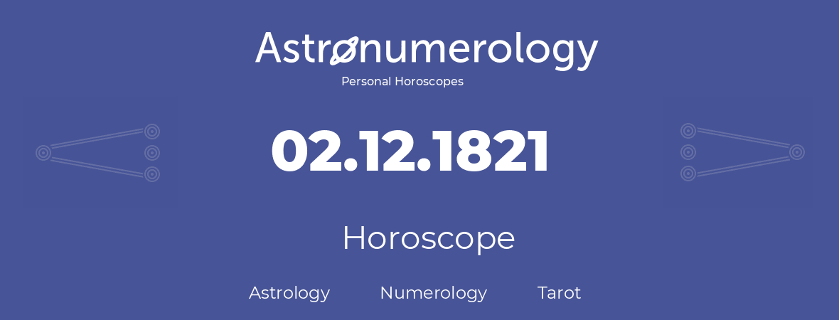 Horoscope for birthday (born day): 02.12.1821 (December 02, 1821)