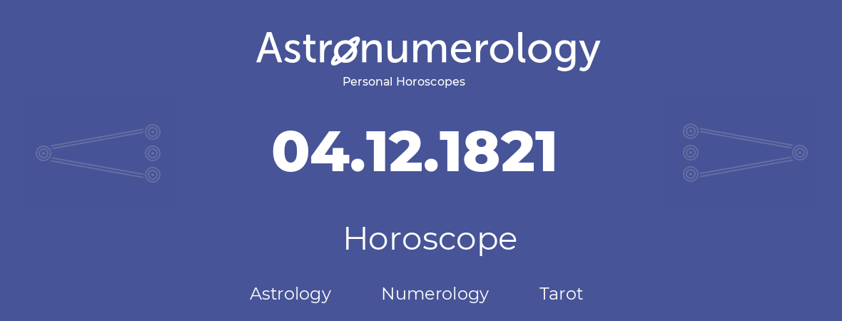 Horoscope for birthday (born day): 04.12.1821 (December 4, 1821)