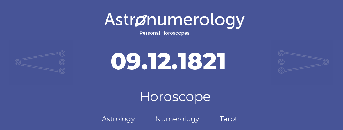 Horoscope for birthday (born day): 09.12.1821 (December 09, 1821)