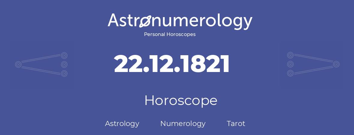 Horoscope for birthday (born day): 22.12.1821 (December 22, 1821)