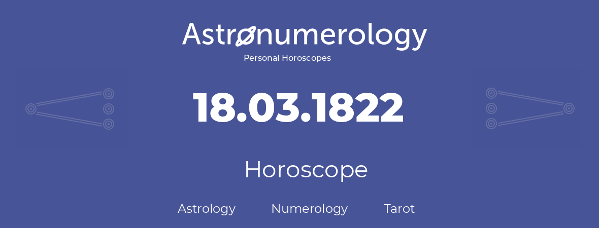 Horoscope for birthday (born day): 18.03.1822 (March 18, 1822)
