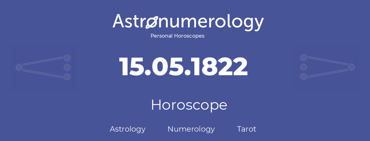 Horoscope for birthday (born day): 15.05.1822 (May 15, 1822)