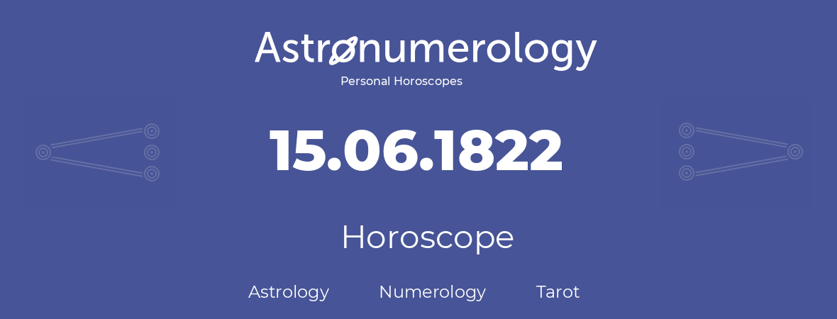 Horoscope for birthday (born day): 15.06.1822 (June 15, 1822)