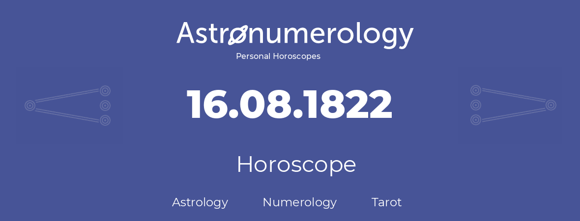 Horoscope for birthday (born day): 16.08.1822 (August 16, 1822)