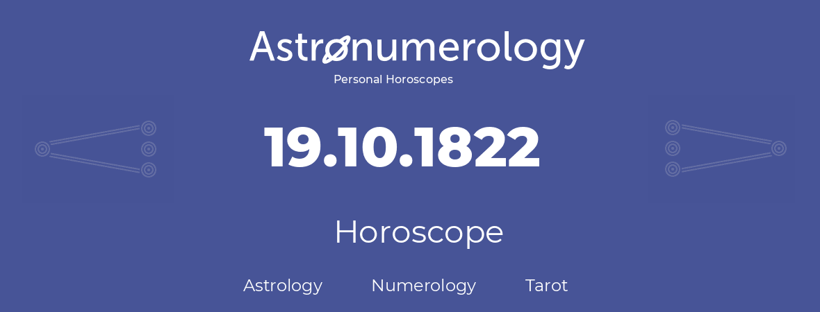 Horoscope for birthday (born day): 19.10.1822 (Oct 19, 1822)