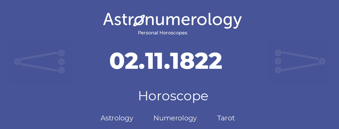 Horoscope for birthday (born day): 02.11.1822 (November 2, 1822)