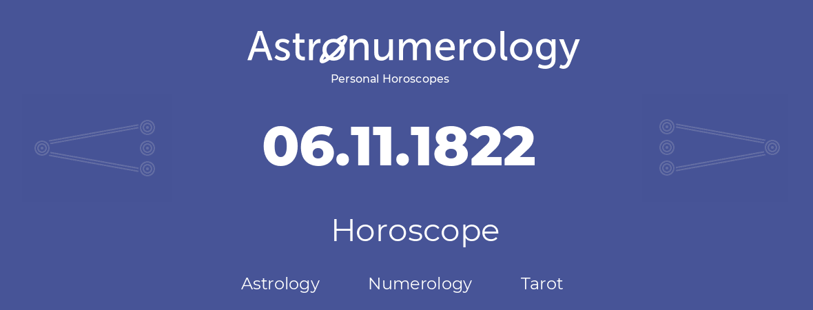 Horoscope for birthday (born day): 06.11.1822 (November 6, 1822)