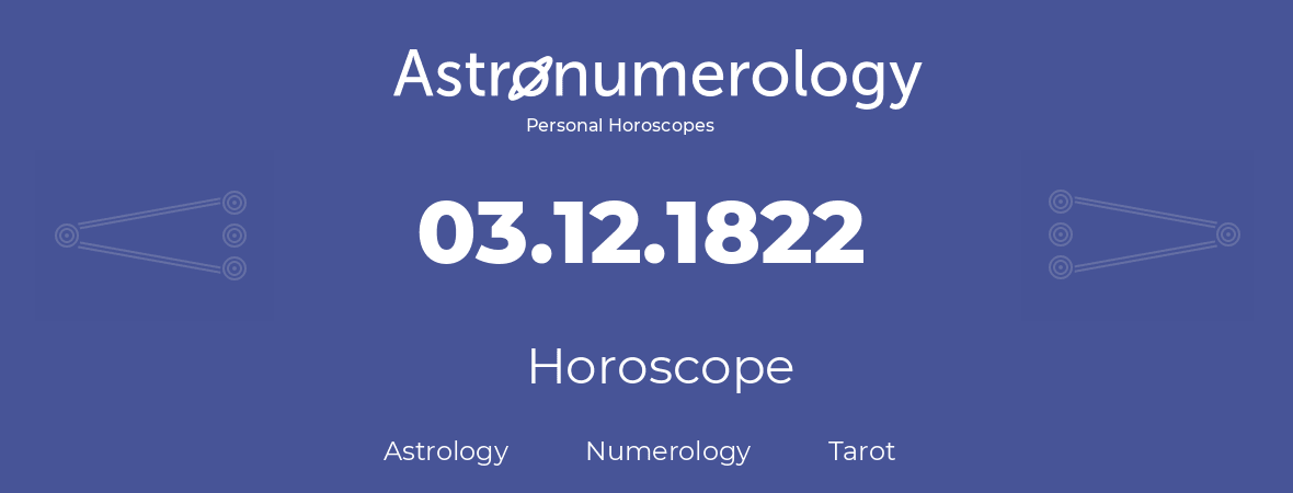 Horoscope for birthday (born day): 03.12.1822 (December 3, 1822)