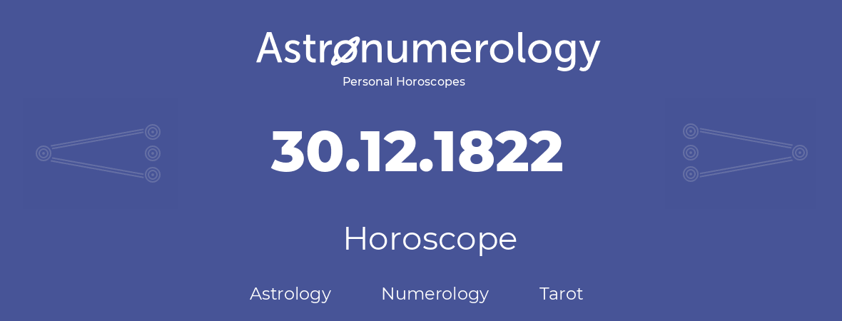 Horoscope for birthday (born day): 30.12.1822 (December 30, 1822)