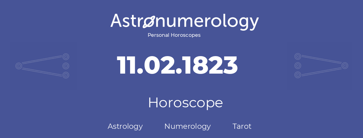 Horoscope for birthday (born day): 11.02.1823 (February 11, 1823)