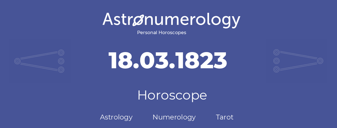 Horoscope for birthday (born day): 18.03.1823 (March 18, 1823)