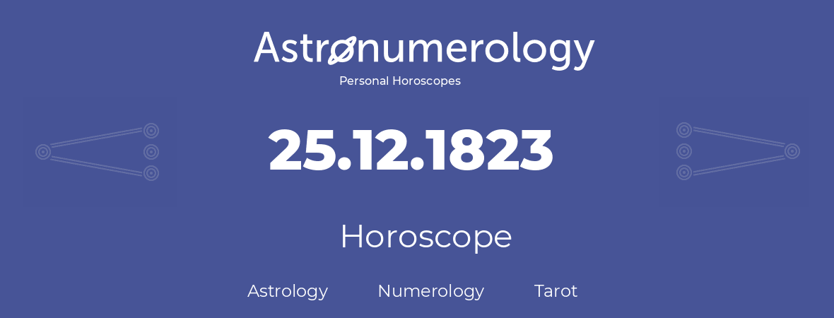 Horoscope for birthday (born day): 25.12.1823 (December 25, 1823)