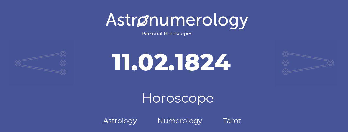 Horoscope for birthday (born day): 11.02.1824 (February 11, 1824)
