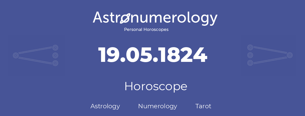 Horoscope for birthday (born day): 19.05.1824 (May 19, 1824)