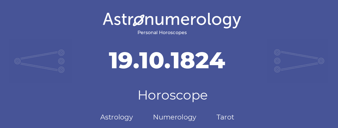 Horoscope for birthday (born day): 19.10.1824 (Oct 19, 1824)