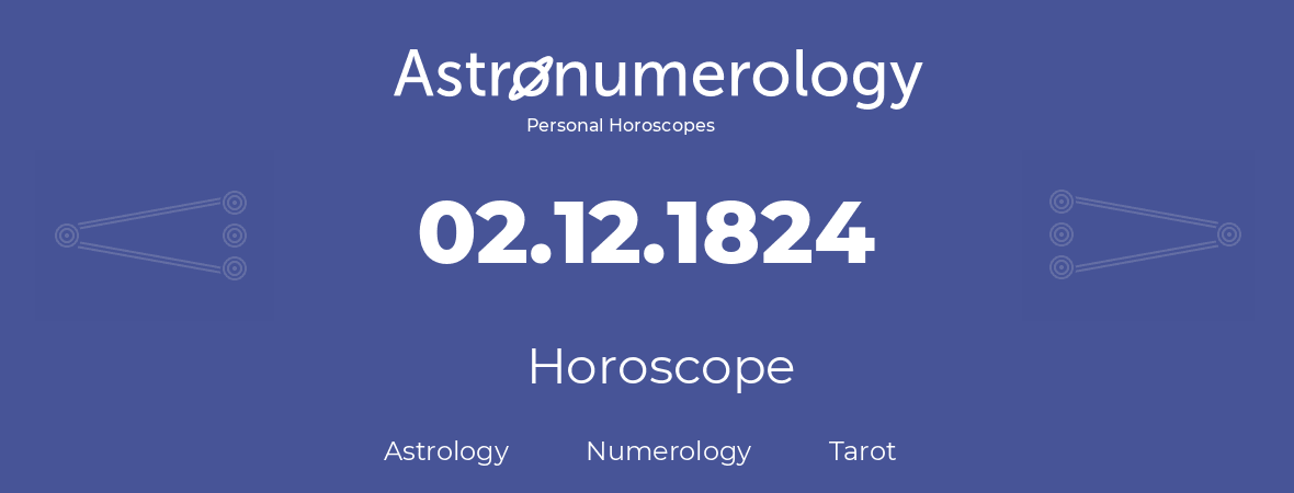 Horoscope for birthday (born day): 02.12.1824 (December 02, 1824)