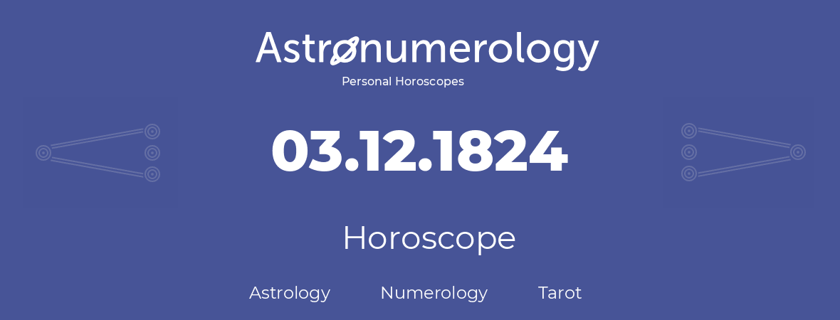 Horoscope for birthday (born day): 03.12.1824 (December 03, 1824)