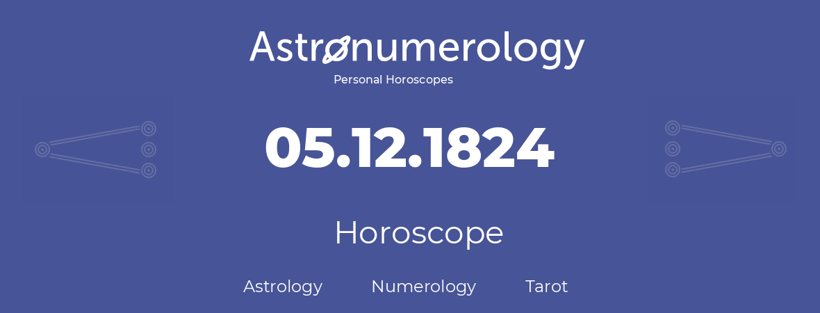 Horoscope for birthday (born day): 05.12.1824 (December 5, 1824)