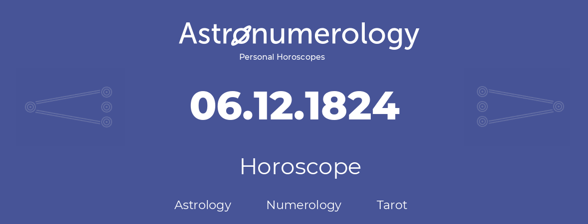 Horoscope for birthday (born day): 06.12.1824 (December 06, 1824)