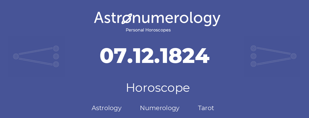 Horoscope for birthday (born day): 07.12.1824 (December 7, 1824)