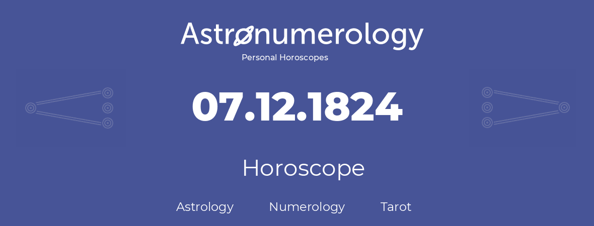 Horoscope for birthday (born day): 07.12.1824 (December 07, 1824)