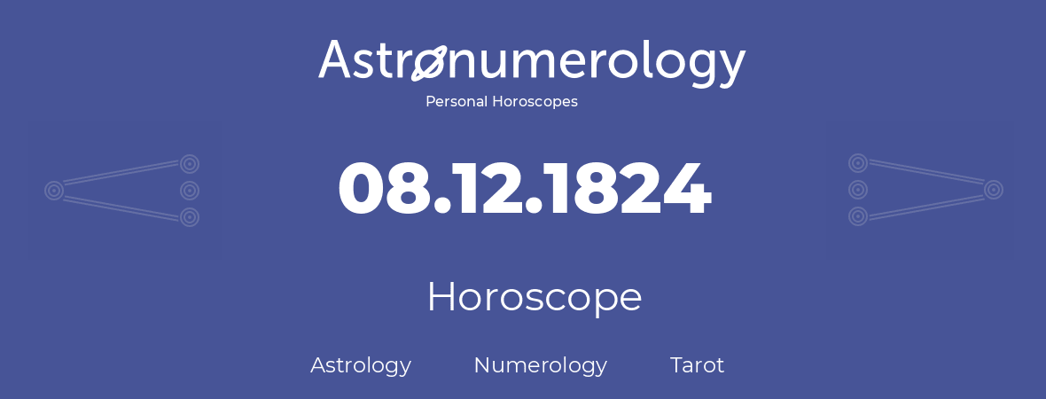 Horoscope for birthday (born day): 08.12.1824 (December 08, 1824)