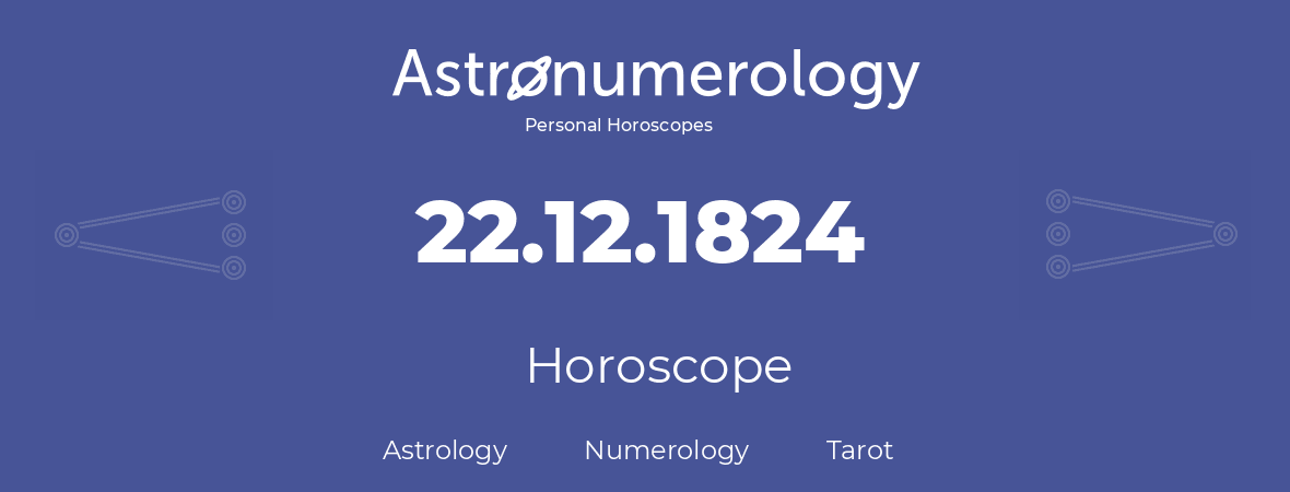 Horoscope for birthday (born day): 22.12.1824 (December 22, 1824)