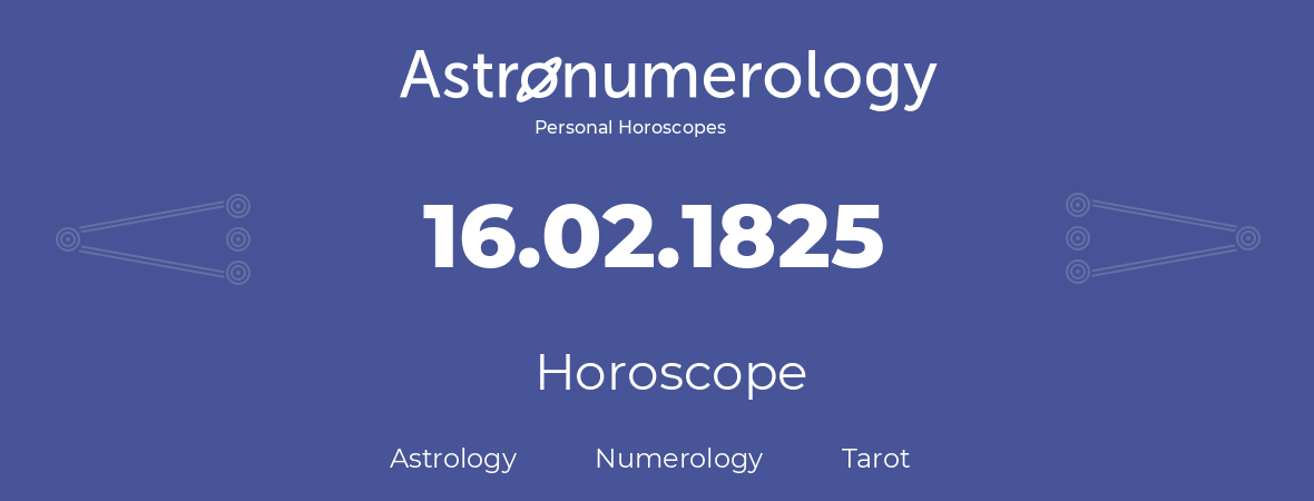 Horoscope for birthday (born day): 16.02.1825 (February 16, 1825)