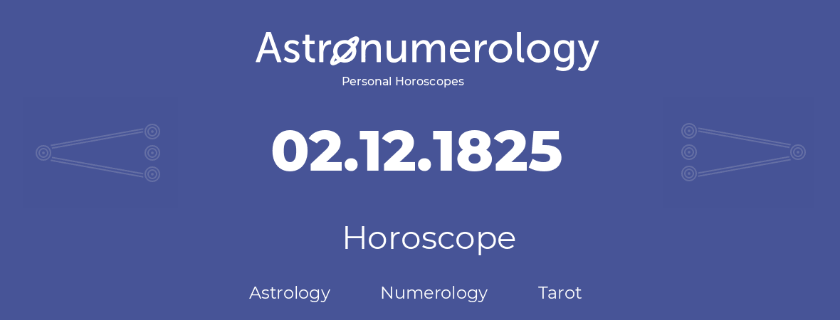 Horoscope for birthday (born day): 02.12.1825 (December 02, 1825)
