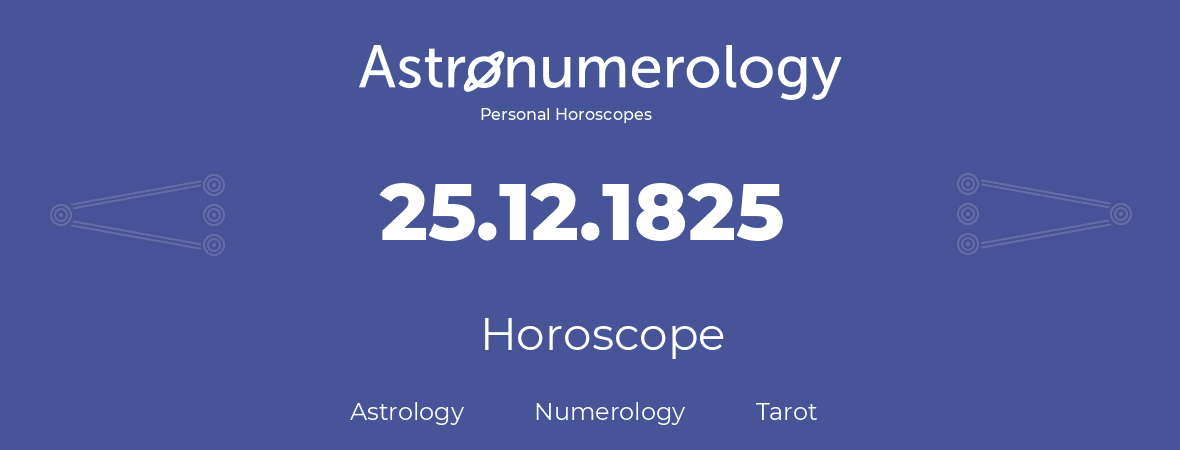 Horoscope for birthday (born day): 25.12.1825 (December 25, 1825)