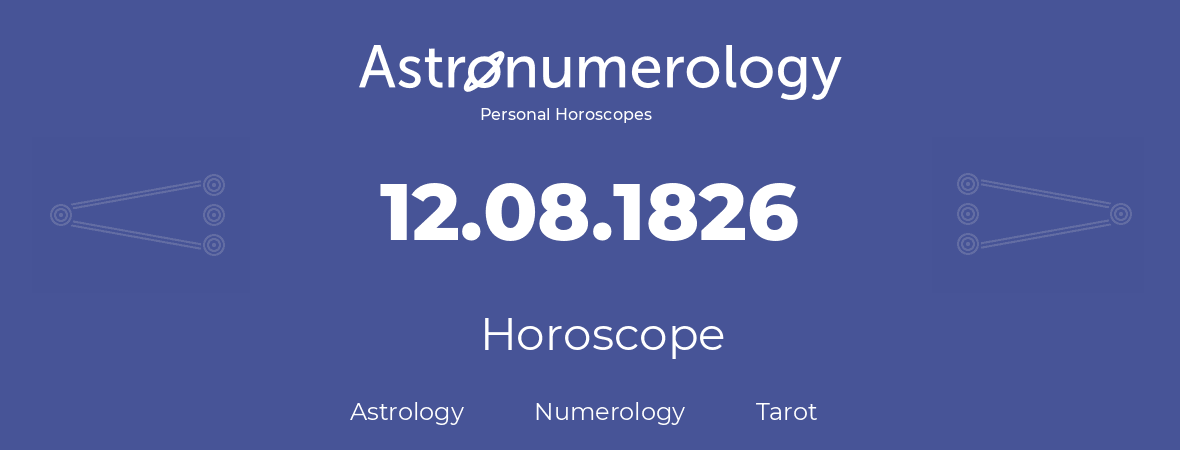 Horoscope for birthday (born day): 12.08.1826 (August 12, 1826)