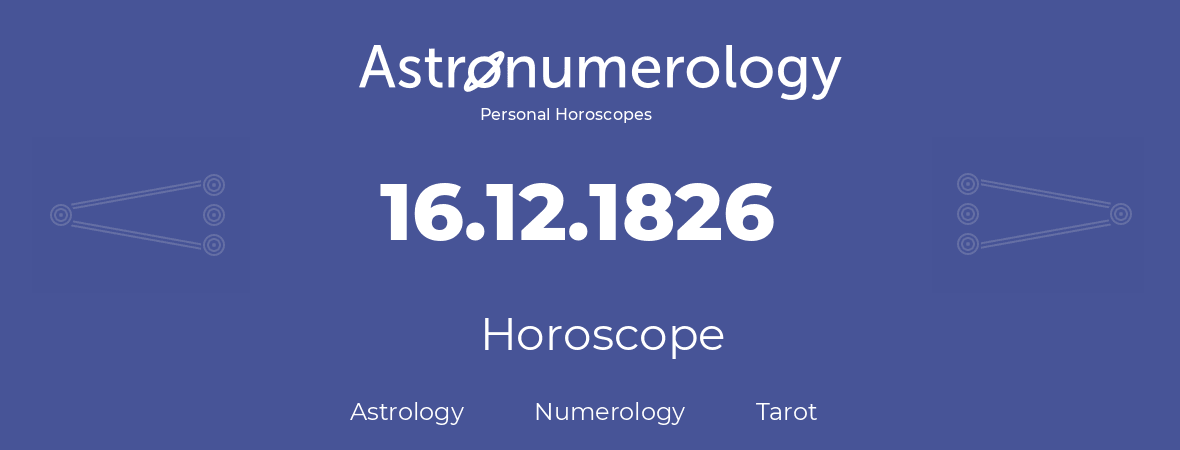 Horoscope for birthday (born day): 16.12.1826 (December 16, 1826)