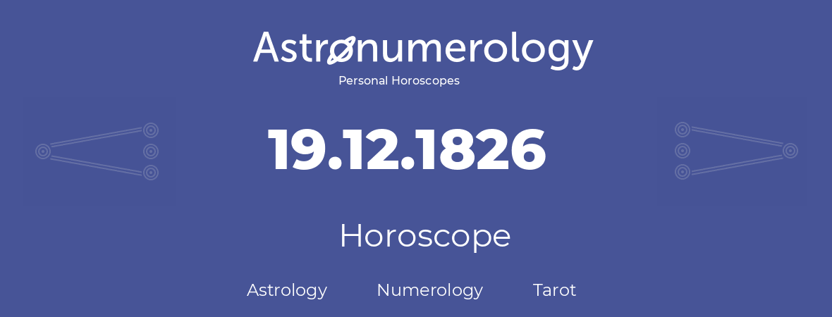 Horoscope for birthday (born day): 19.12.1826 (December 19, 1826)