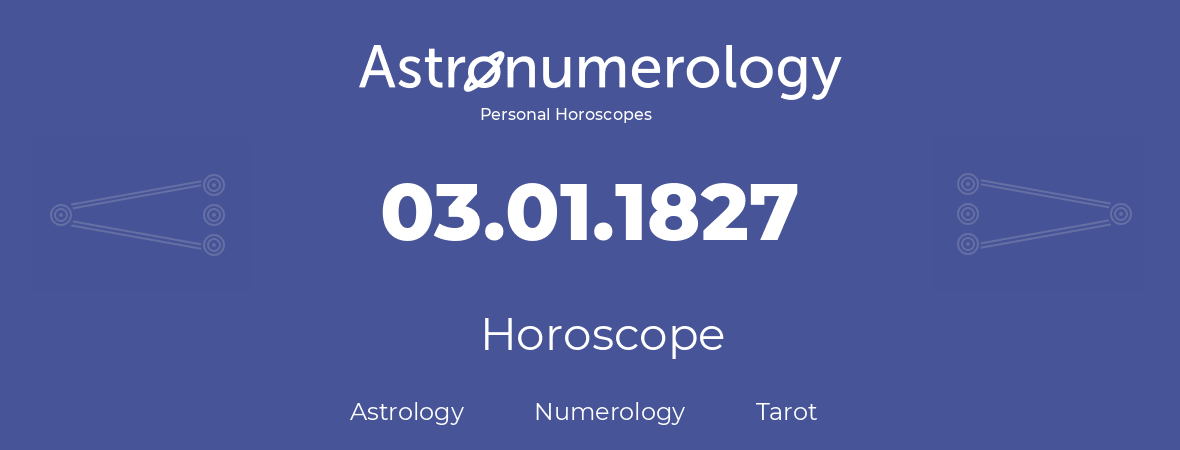 Horoscope for birthday (born day): 03.01.1827 (January 03, 1827)