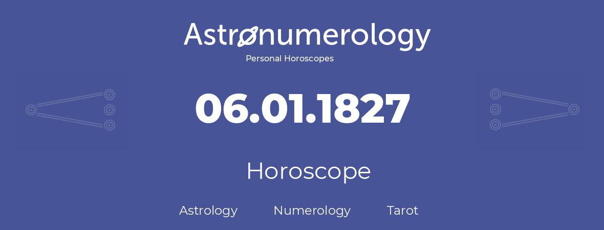 Horoscope for birthday (born day): 06.01.1827 (January 06, 1827)