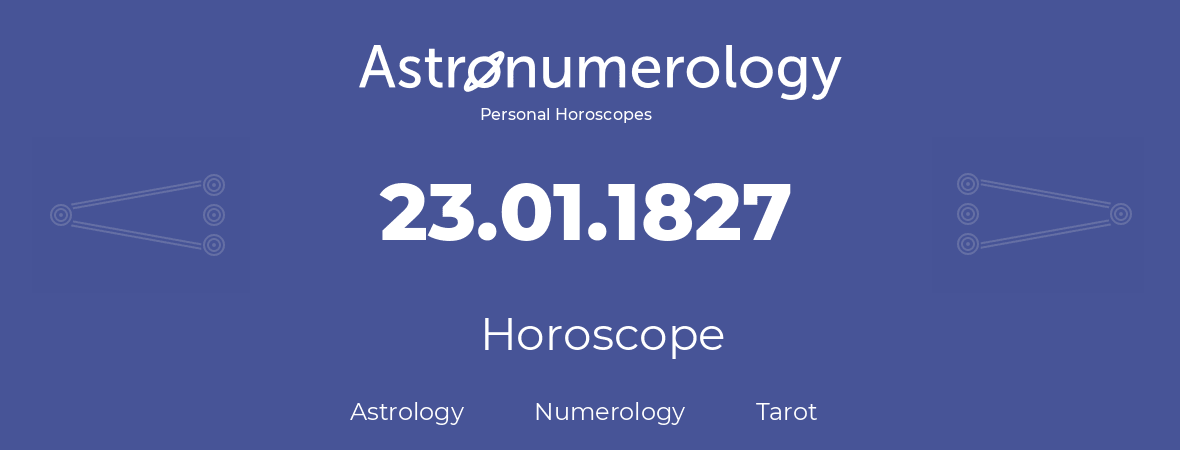 Horoscope for birthday (born day): 23.01.1827 (January 23, 1827)