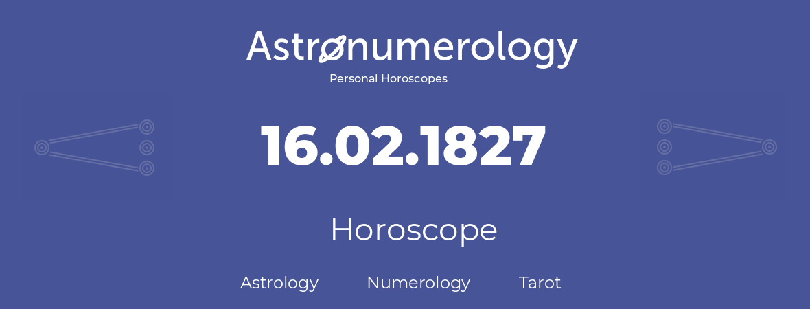 Horoscope for birthday (born day): 16.02.1827 (February 16, 1827)