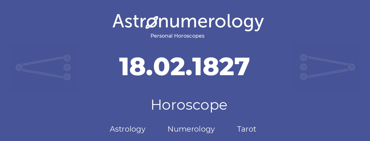 Horoscope for birthday (born day): 18.02.1827 (February 18, 1827)