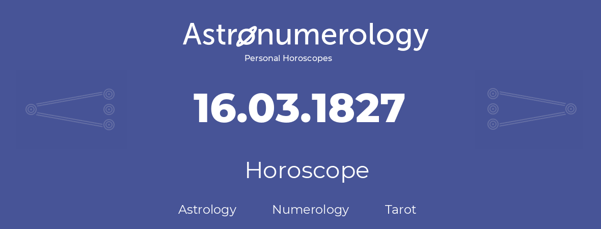 Horoscope for birthday (born day): 16.03.1827 (March 16, 1827)