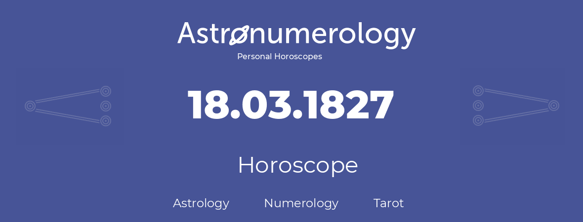 Horoscope for birthday (born day): 18.03.1827 (March 18, 1827)