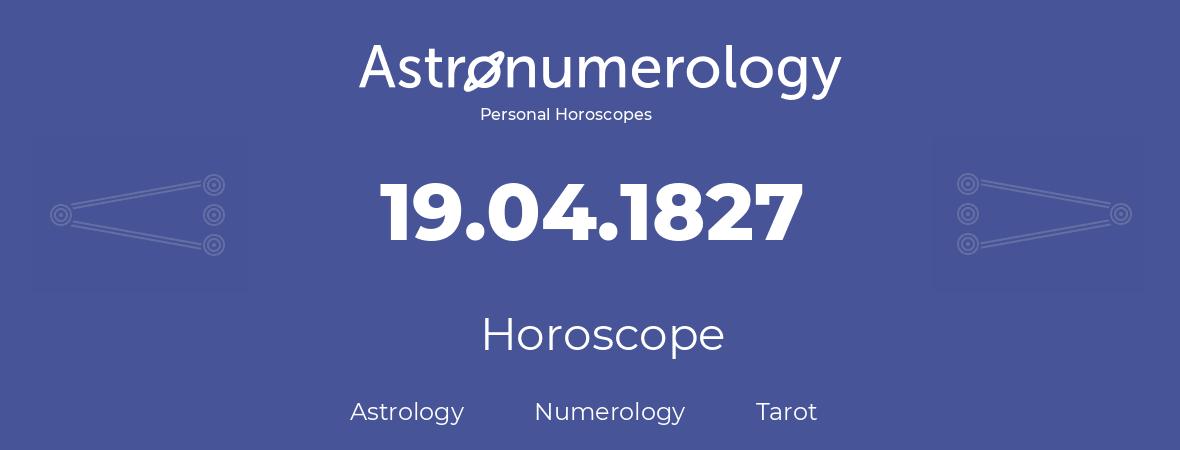 Horoscope for birthday (born day): 19.04.1827 (April 19, 1827)