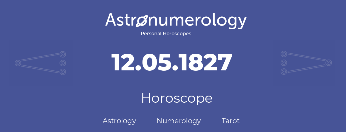 Horoscope for birthday (born day): 12.05.1827 (May 12, 1827)