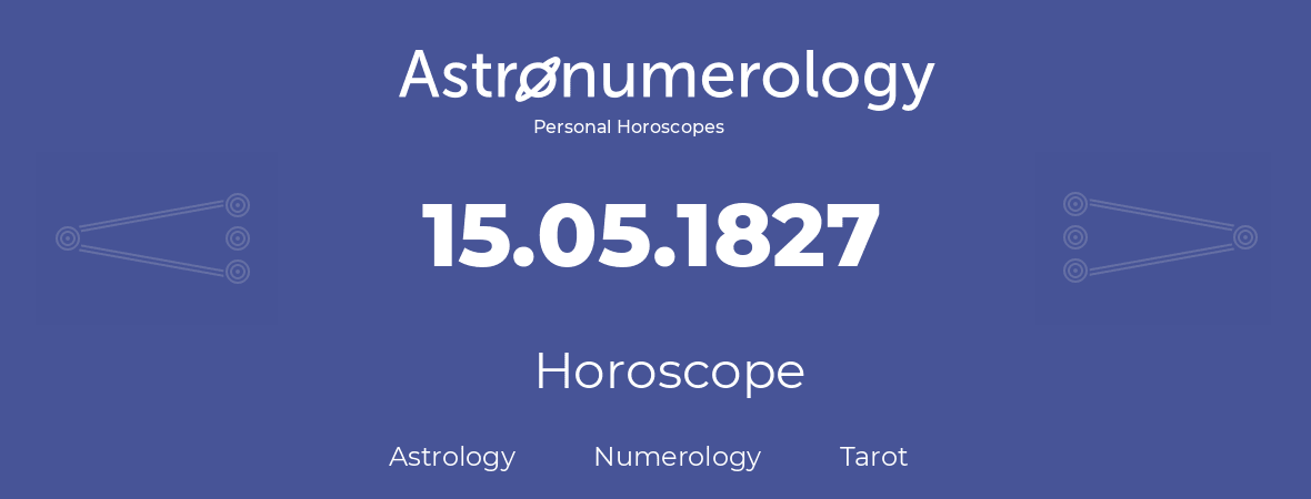 Horoscope for birthday (born day): 15.05.1827 (May 15, 1827)