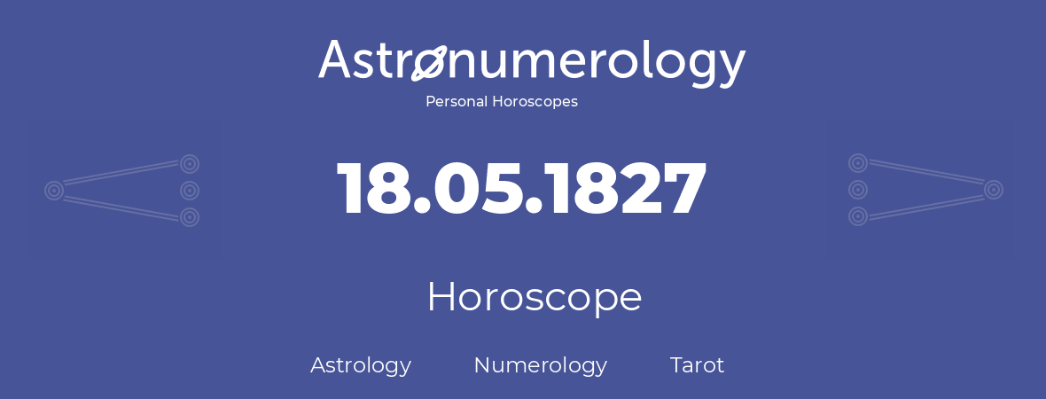 Horoscope for birthday (born day): 18.05.1827 (May 18, 1827)