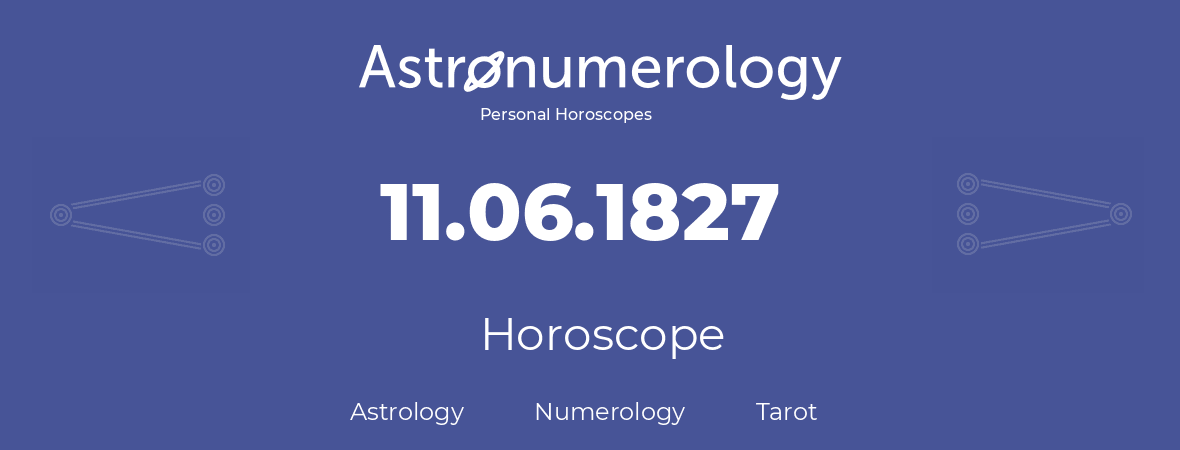 Horoscope for birthday (born day): 11.06.1827 (June 11, 1827)