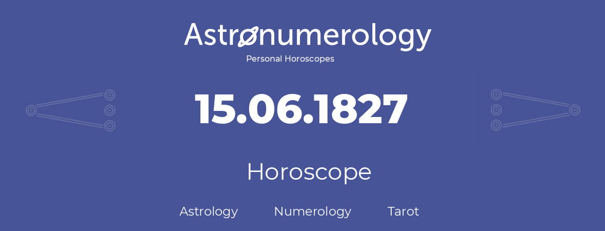 Horoscope for birthday (born day): 15.06.1827 (June 15, 1827)