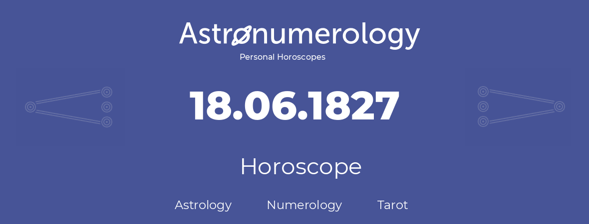 Horoscope for birthday (born day): 18.06.1827 (June 18, 1827)