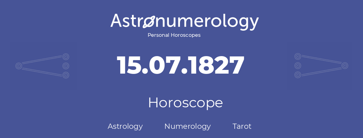 Horoscope for birthday (born day): 15.07.1827 (July 15, 1827)