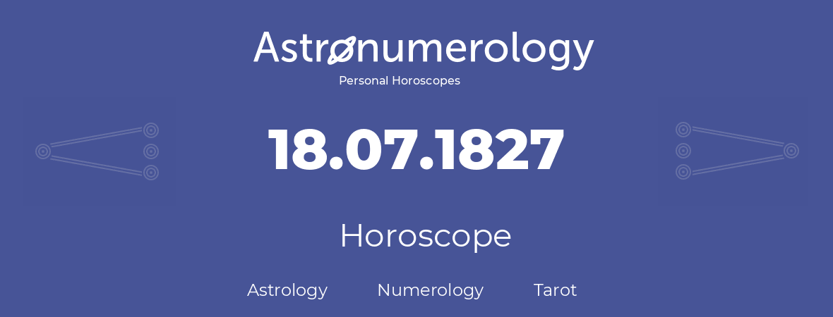 Horoscope for birthday (born day): 18.07.1827 (July 18, 1827)